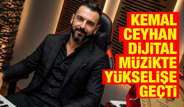 Kemal Ceyhan dijital müzikte yükselişe geçti