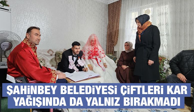 ŞAHİNBEY BELEDİYESİ ÇİFTLERİ KAR YAĞIŞINDA DA YALNIZ BIRAKMADI 