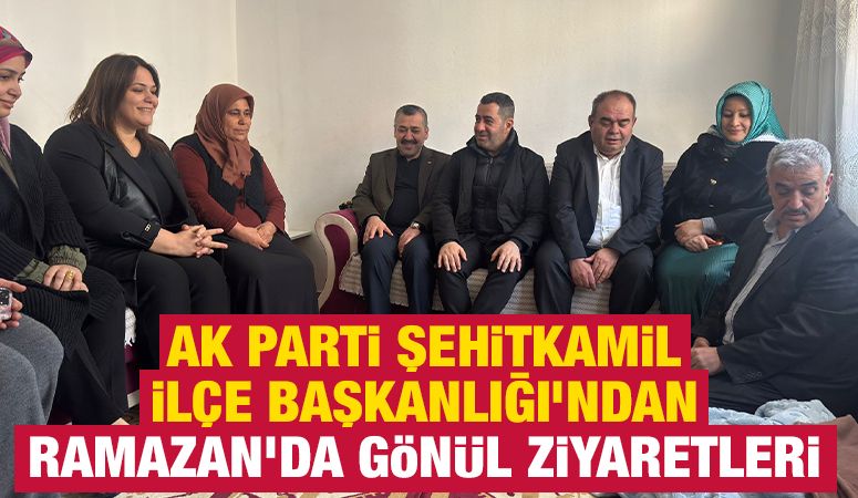 AK Parti Şehitkamil İlçe Başkanlığı’ndan Ramazan’da Gönül Ziyaretleri
