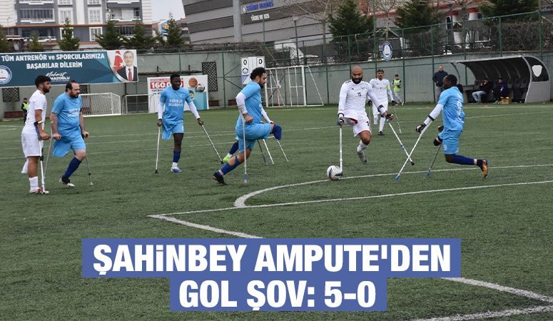 ŞAHİNBEY AMPUTE’DEN GOL ŞOV: 5-0