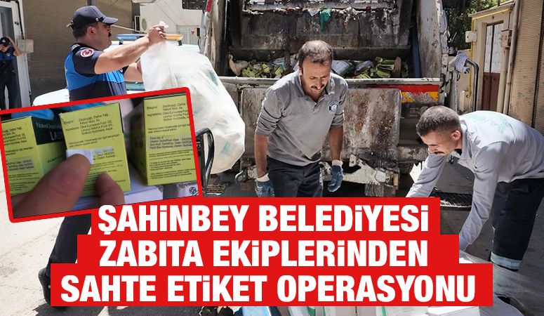 ŞAHİNBEY BELEDİYESİ ZABITA EKİPLERİNDEN SAHTE ETİKET OPERASYONU