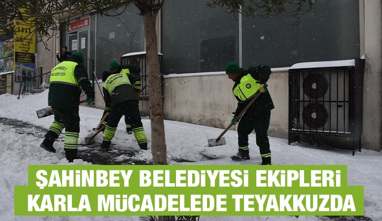 ŞAHİNBEY BELEDİYESİ EKİPLERİ KARLA MÜCADELEDE TEYAKKUZDA