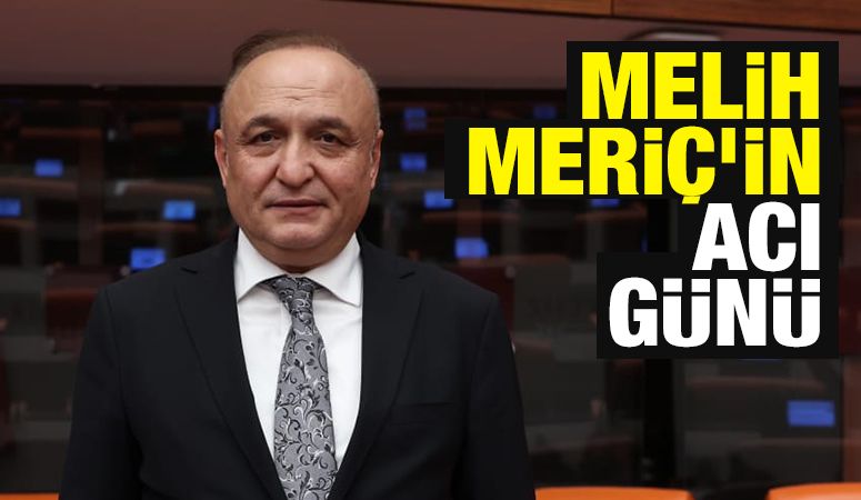 Melih Meriç’in acı günü 
