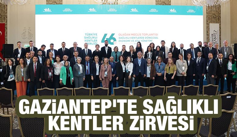 Gaziantep’te Sağlıklı Kentler Zirvesi