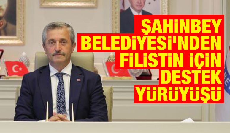 ŞAHİNBEY BELEDİYESİ'NDEN FİLİSTİN İÇİN DESTEK YÜRÜYÜŞÜ