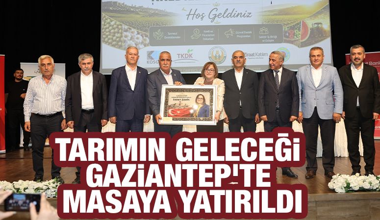 Tarımın Geleceği Gaziantep’te Masaya Yatırıldı