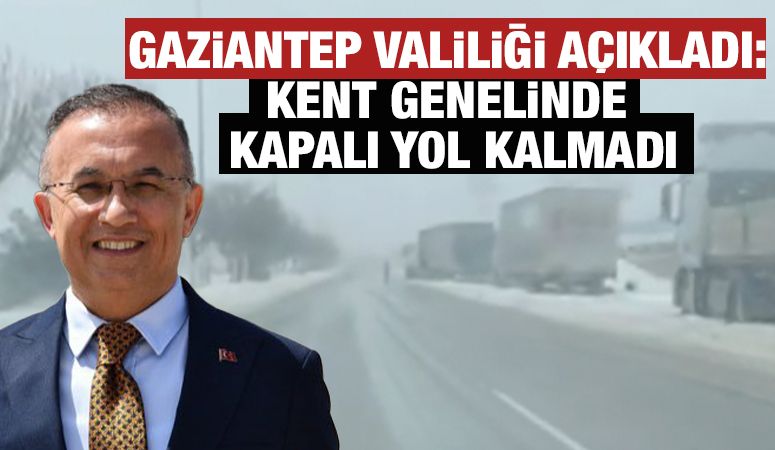 Gaziantep Valiliği Açıkladı: Kent Genelinde Kapalı Yol Kalmadı
