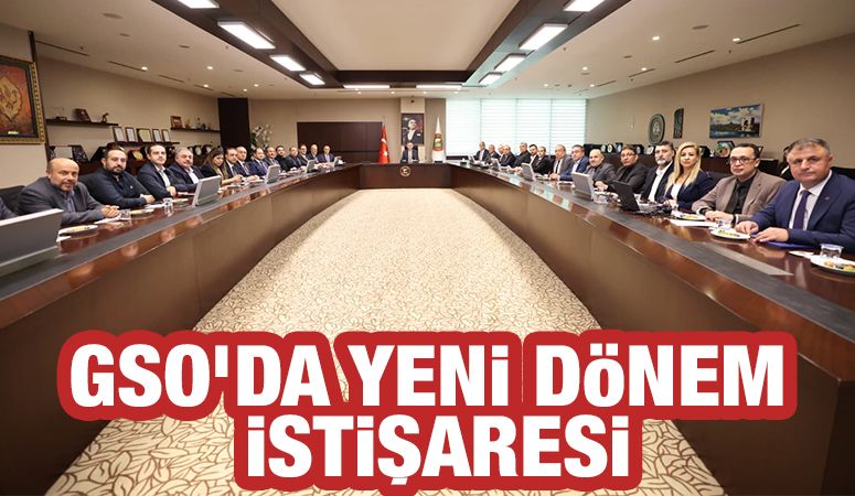 GSO’da Yeni Dönem İstişaresi