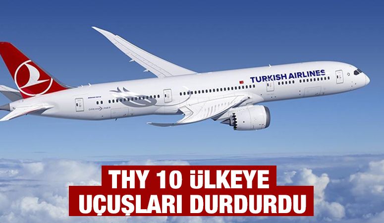 THY 10 ülkeye uçuşları durdurdu