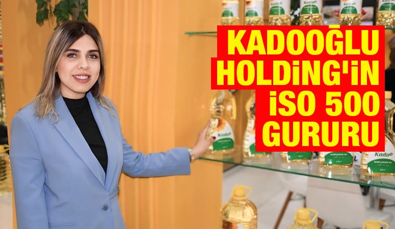 Kadooğlu Holding’in İSO 500 Gururu