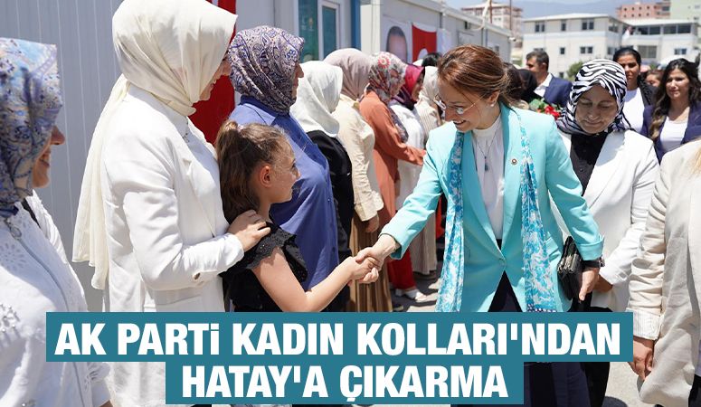 AK PARTİ KADIN KOLLARI'NDAN HATAY'A ÇIKARMA