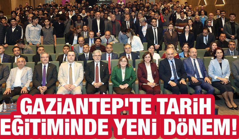 GAZİANTEP'TE TARİH EĞİTİMİNDE YENİ DÖNEM!