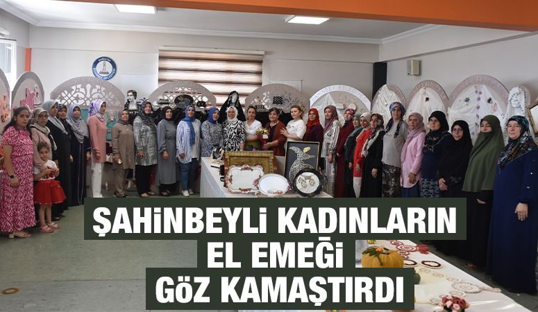 ŞAHİNBEYLİ KADINLARIN EL EMEĞİ GÖZ KAMAŞTIRDI