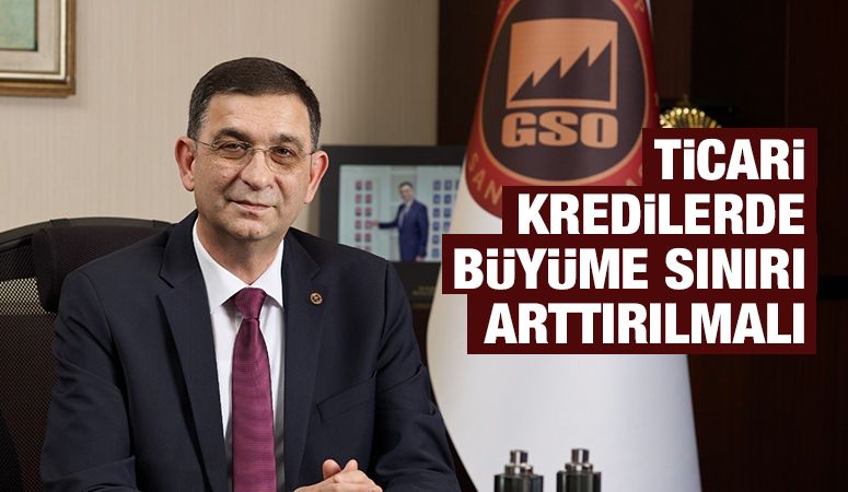 TİCARİ KREDİLERDE BÜYÜME SINIRI ARTTIRILMALI