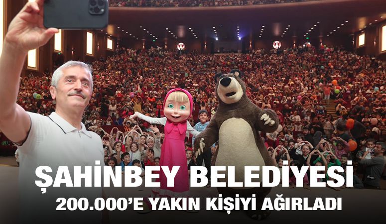 ŞAHİNBEY BELEDİYESİ 200.000’E YAKIN KİŞİYİ AĞIRLADI