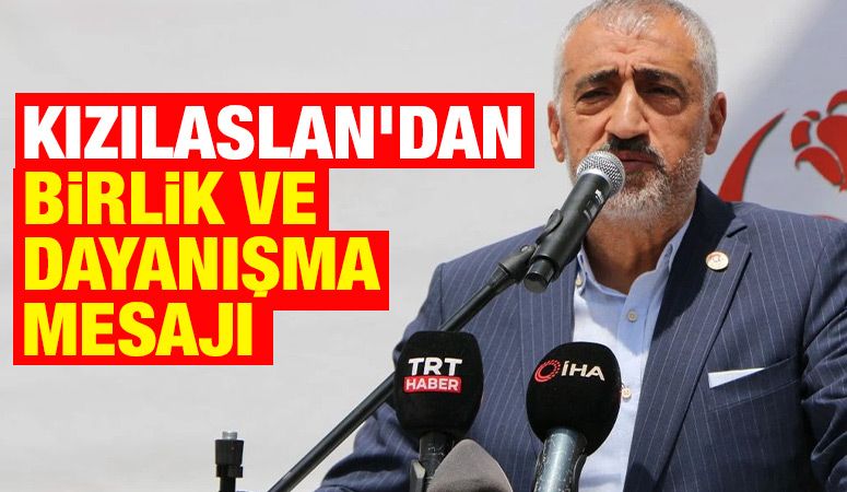 Kızılaslan’dan Birlik ve Dayanışma Mesajı