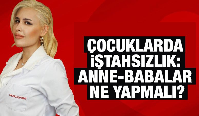 Çocuklarda İştahsızlık: Anne-Babalar Ne Yapmalı?