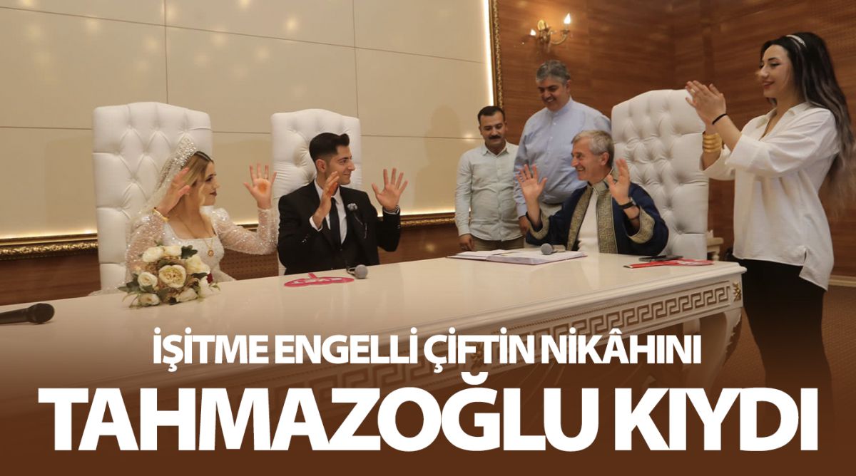 İŞİTME ENGELLİ ÇİFTİN NİKÂHINI BAŞKAN TAHMAZOĞLU KIYDI