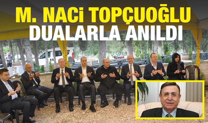 M. Naci Topçuoğlu dualarla anıldı