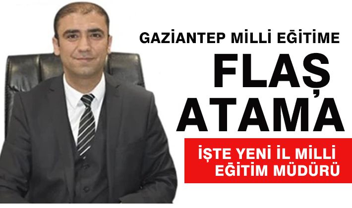 Gaziantep Milli Eğitime flaş atama