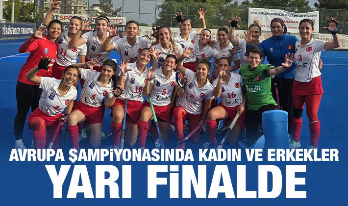 Avrupa Şampiyonasında Kadın ve Erkekler Yarı Finalde