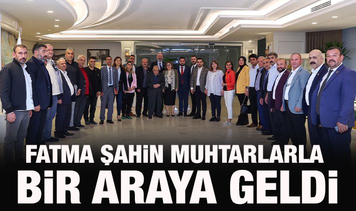 Fatma Şahin muhtarlarla bir araya geldi