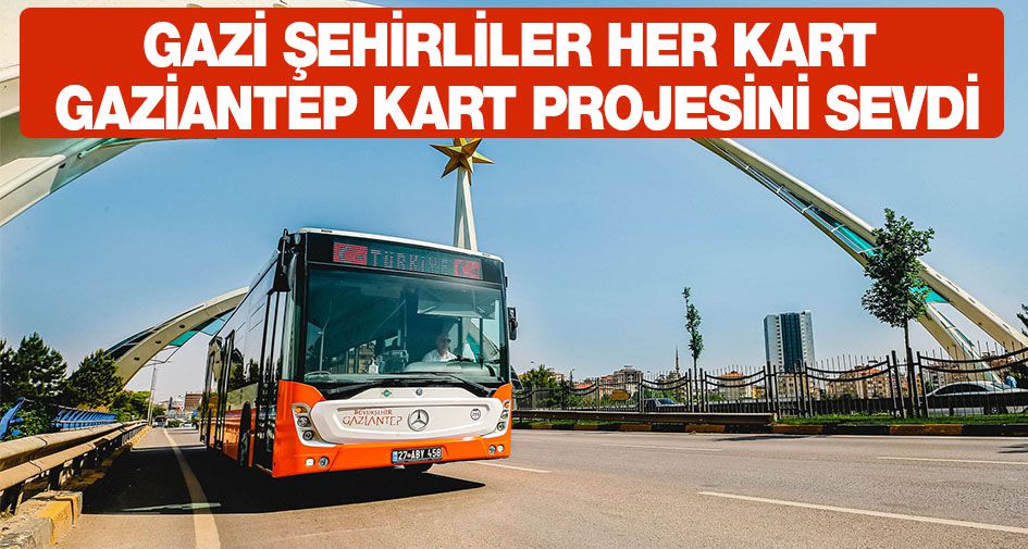 Gazi şehirliler her kart Gaziantep Kart Projesini sevdi