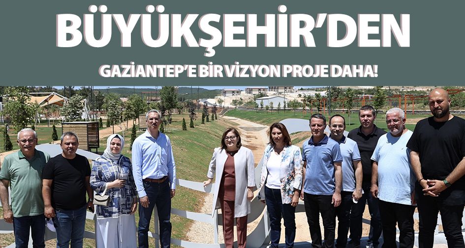 BÜYÜKŞEHİR’DEN GAZİANTEP’E BİR VİZYON PROJE DAHA!