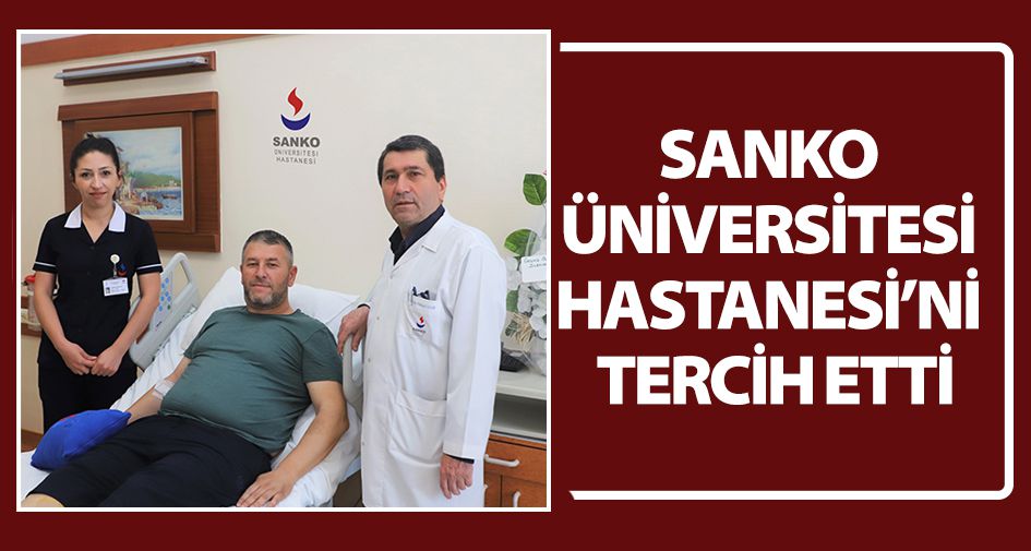 SANKO ÜNİVERSİTESİ HASTANESİ’Nİ TERCİH ETTİ