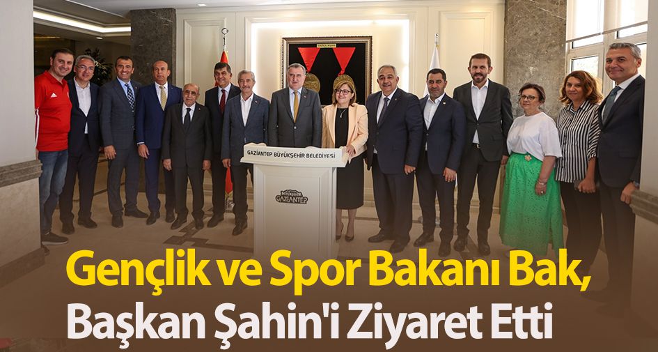 Gençlik ve Spor Bakanı Bak, Başkan Şahin'i Ziyaret Etti