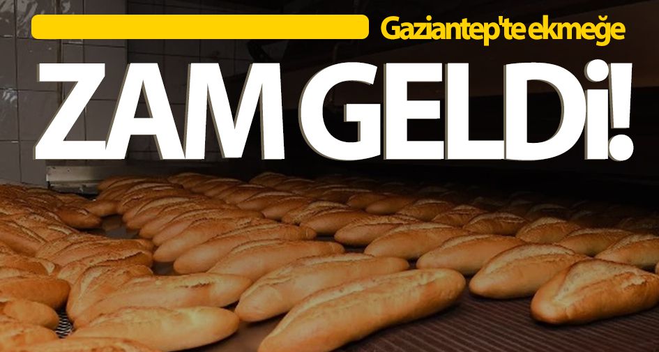 Gaziantep'te ekmeğe ZAM geldi!