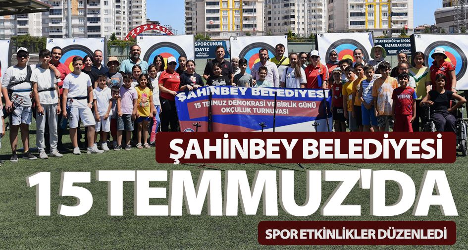 ŞAHİNBEY BELEDİYESİ 15 TEMMUZ'DA SPOR ETKİNLİKLER DÜZENLEDİ