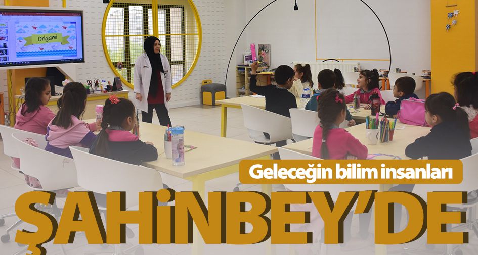 Geleceğin bilim insanları Şahinbey’de