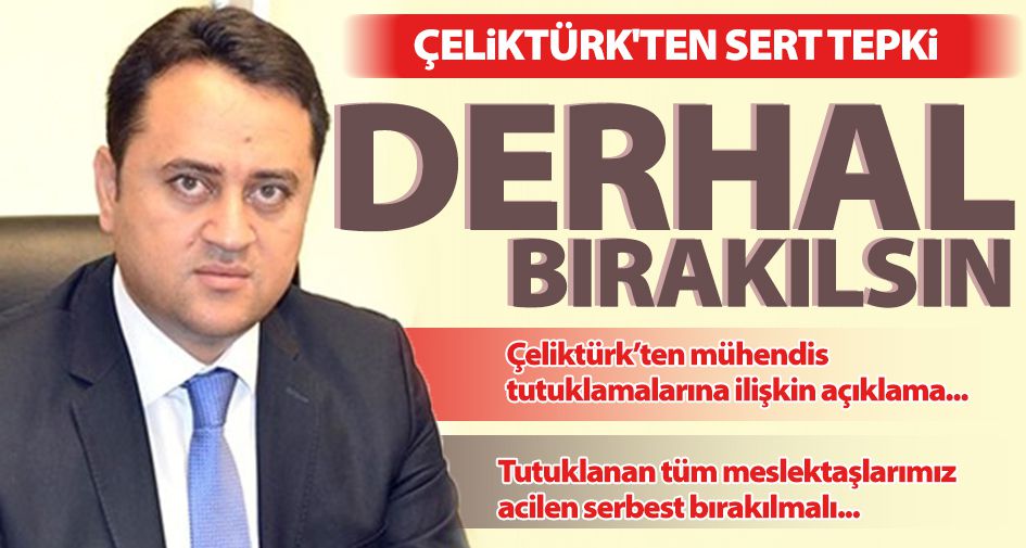 Çeliktürk'ten sert tepki: Derhal bırakılsın...