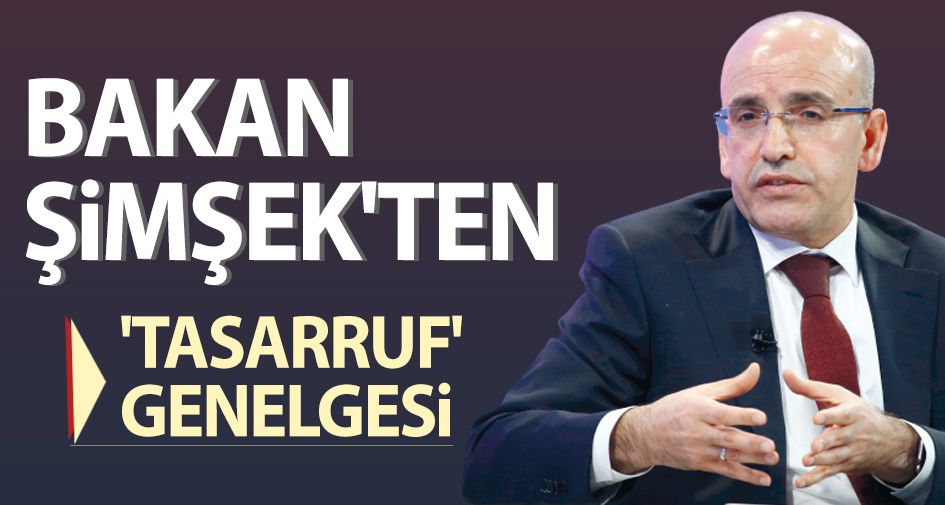 Bakan Şimşek'ten 'tasarruf' genelgesi