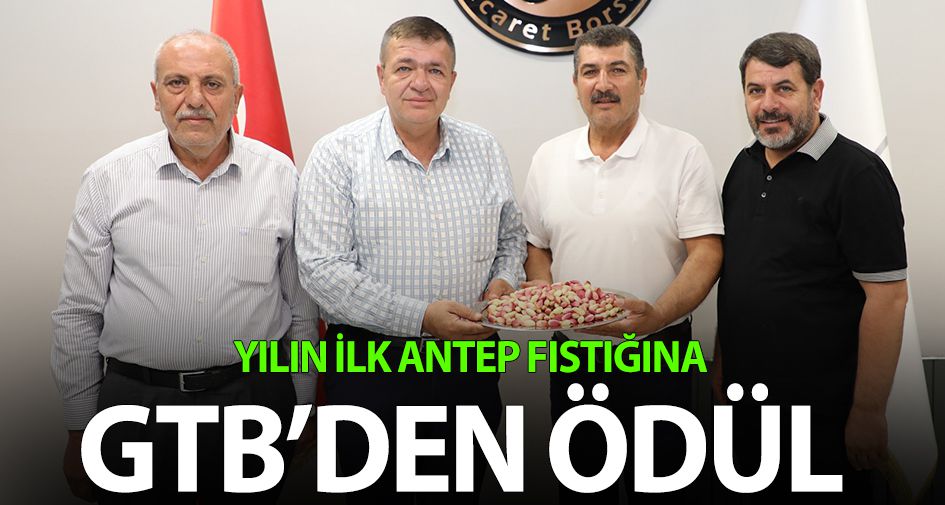 YILIN İLK ANTEP FISTIĞINA GTB’DEN ÖDÜL 