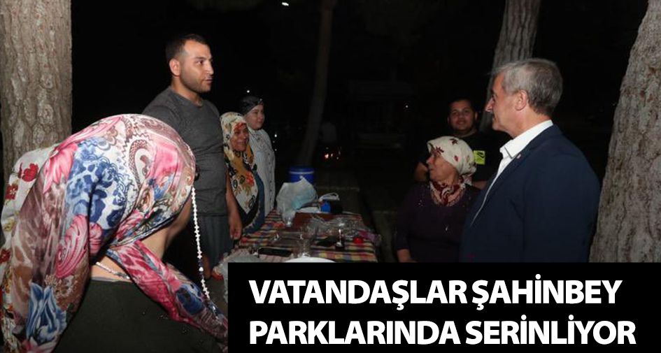 VATANDAŞLAR ŞAHİNBEY PARKLARINDA SERİNLİYOR