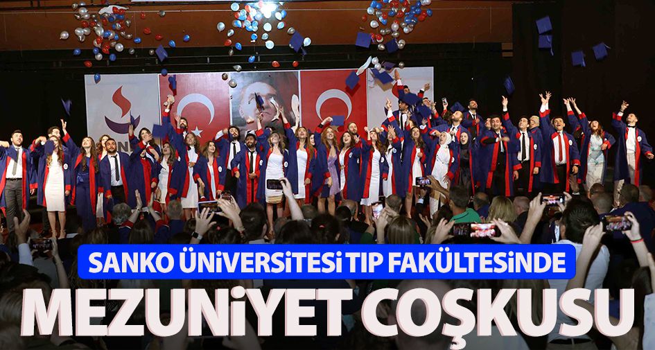 SANKO ÜNİVERSİTESİ TIP FAKÜLTESİNDE MEZUNİYET COŞKUSU