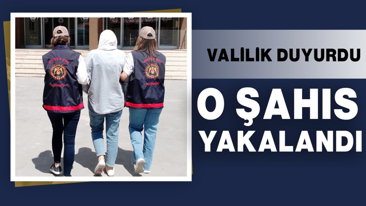 Valilik duyurdu: O şahıs yakalandı