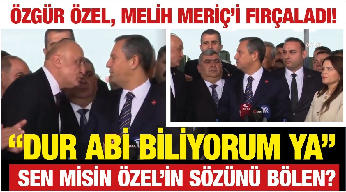 ÖZGÜR ÖZEL, MELİH MERİÇ’İ FIRÇALADI!