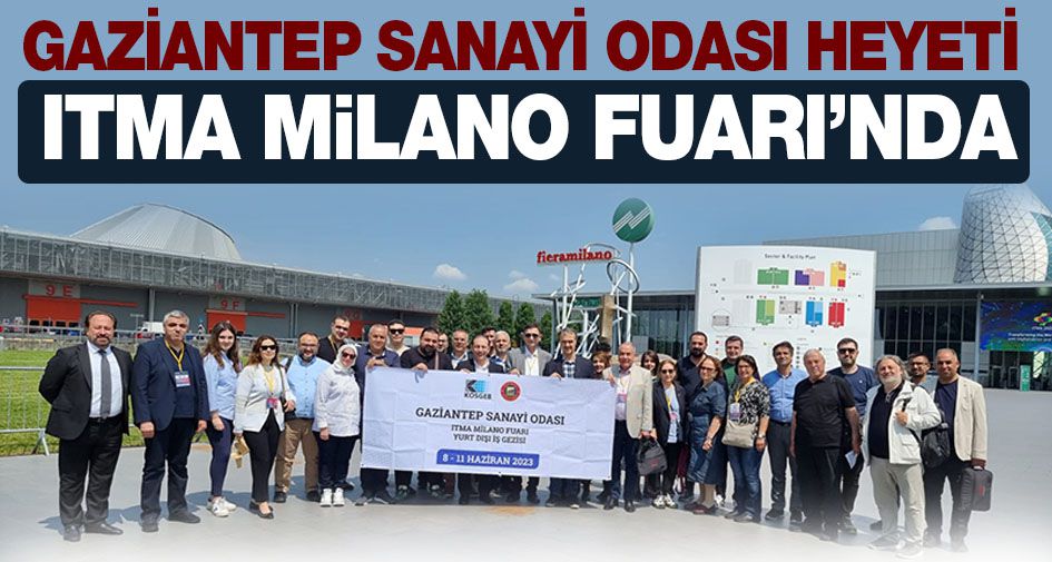 GAZİANTEP SANAYİ ODASI HEYETİ ITMA MİLANO FUARI’NDA