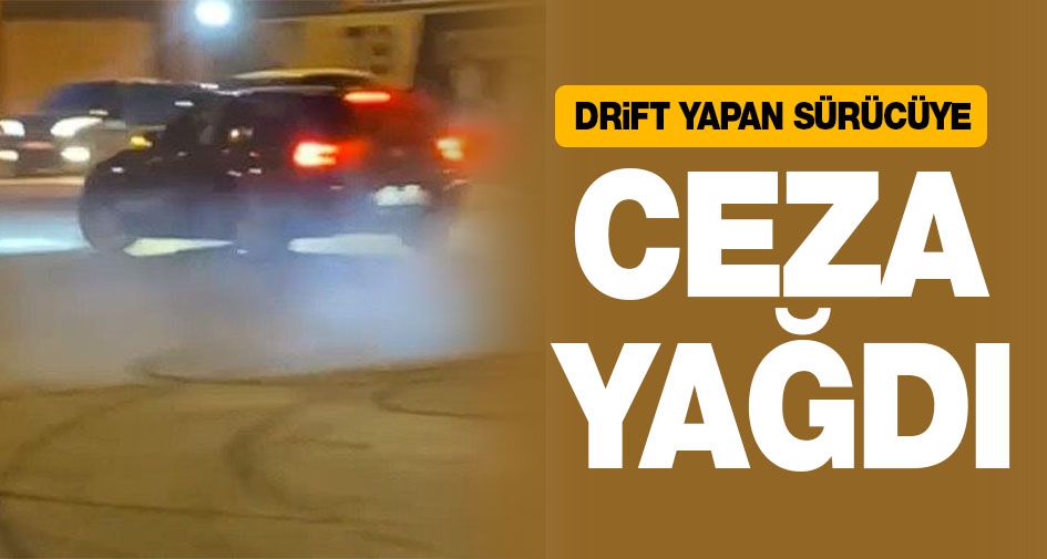 Drift yapan sürücüye ceza yağdı