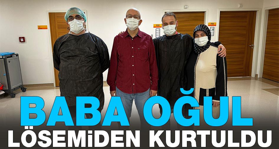 BABA OĞUL LÖSEMİDEN KURTULDU