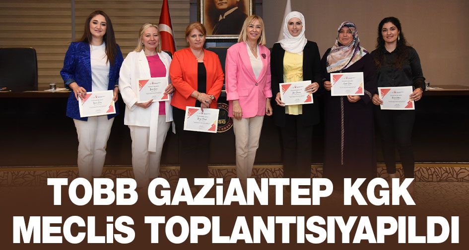 TOBB GAZİANTEP KGK MECLİS TOPLANTISI YAPILDI