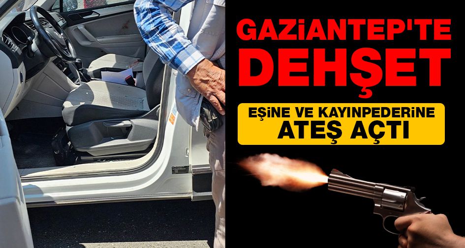 Gaziantep'te dehşet