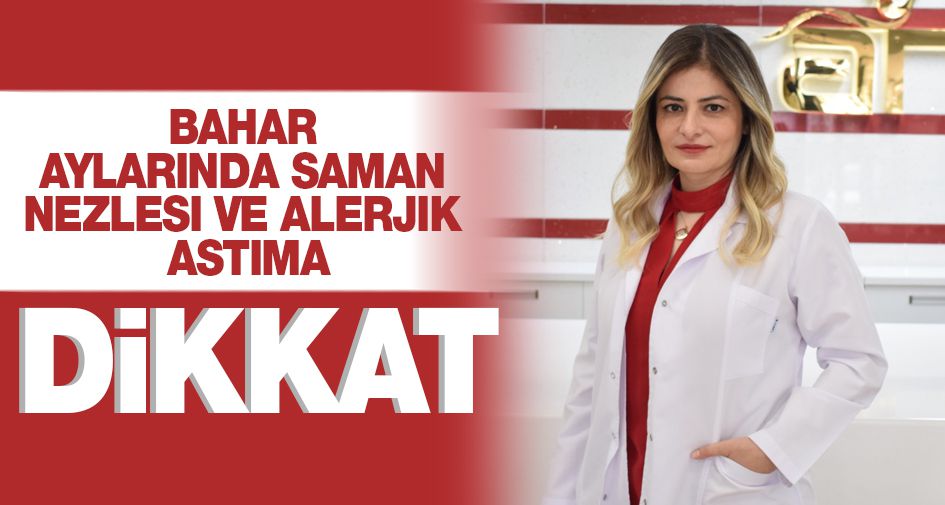 BAHAR AYLARINDA SAMAN NEZLESİ VE ALERJİK ASTIMA DİKKAT