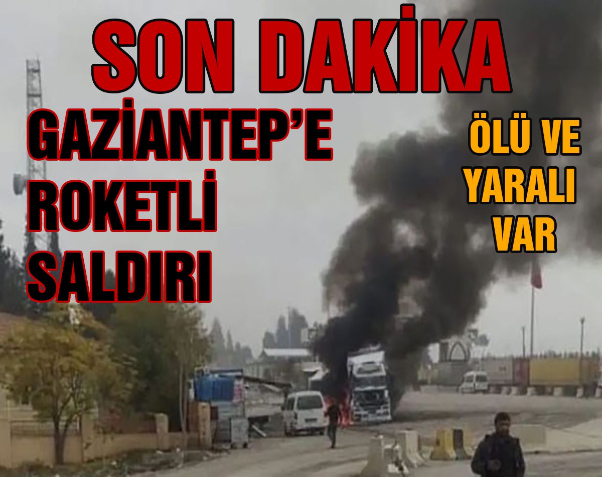 GAZİANTEP'E ROKETLİ SALDIRI !