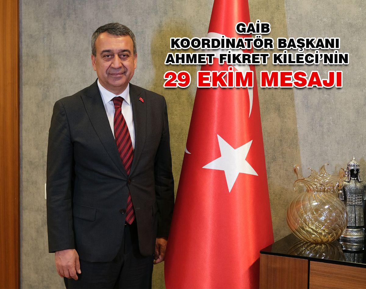 GAİB KOORDİNATÖR BAŞKANI KİLECİ’NİN 29 EKİM MESAJI