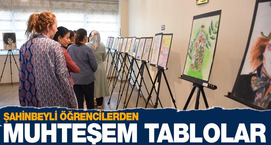 ŞAHİNBEYLİ ÖĞRENCİLERDEN MUHTEŞEM TABLOLAR