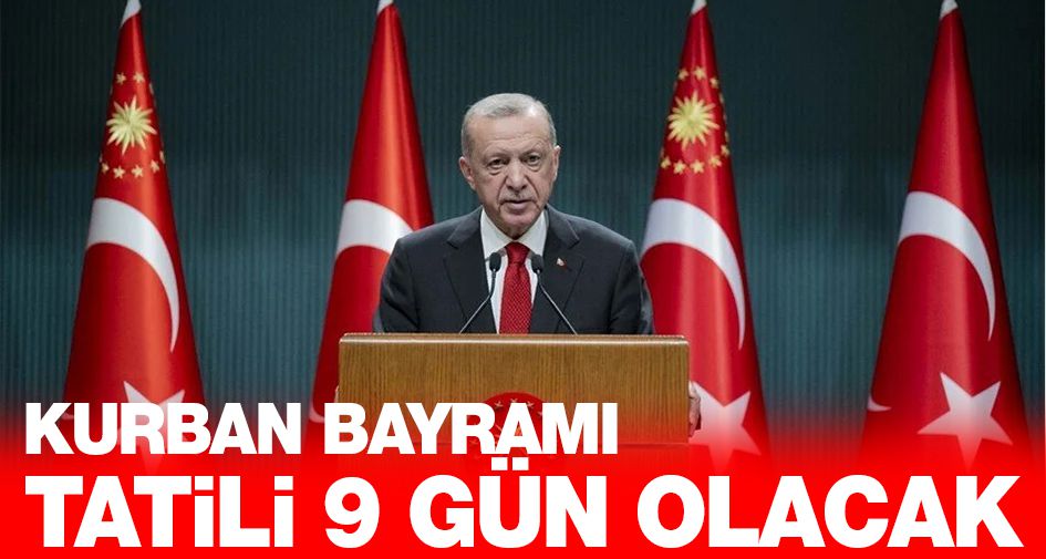 Kurban Bayramı tatili 9 gün olacak